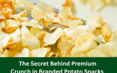 The Secret Behind Premium Crunch in Branded Potato Snacks