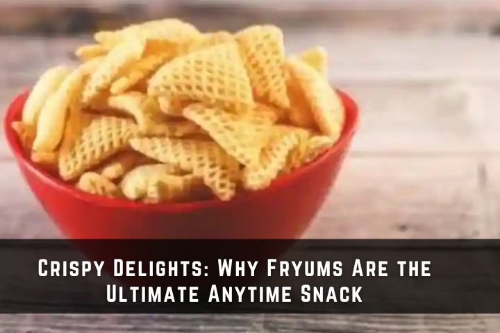 Crispy Delights: Why Fryums Are the Ultimate Anytime Snack
