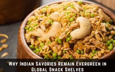 Why Indian Savories Remain Evergreen in Global Snack Shelves