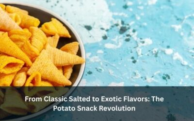 From Classic Salted to Exotic Flavors: The Potato Snack Revolution