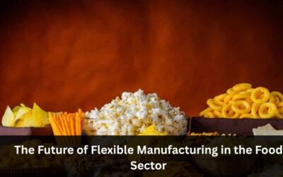 The Future of Flexible Manufacturing in the Food Sector