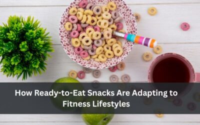 How Ready-to-Eat Snacks Are Adapting to Fitness Lifestyles